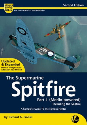 Valiant Wings Airframe & Miniature 12: Supermarine Spitfire Part 1 Merlin-Powered (Second Edition)